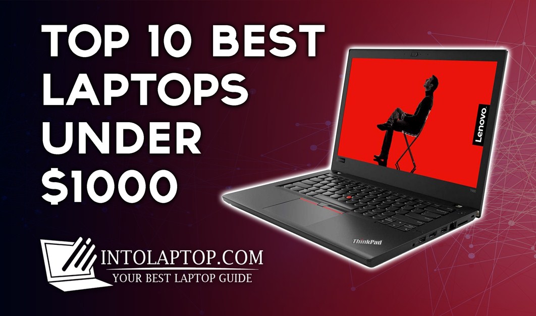 10 Best Laptop Under $1000 Budget