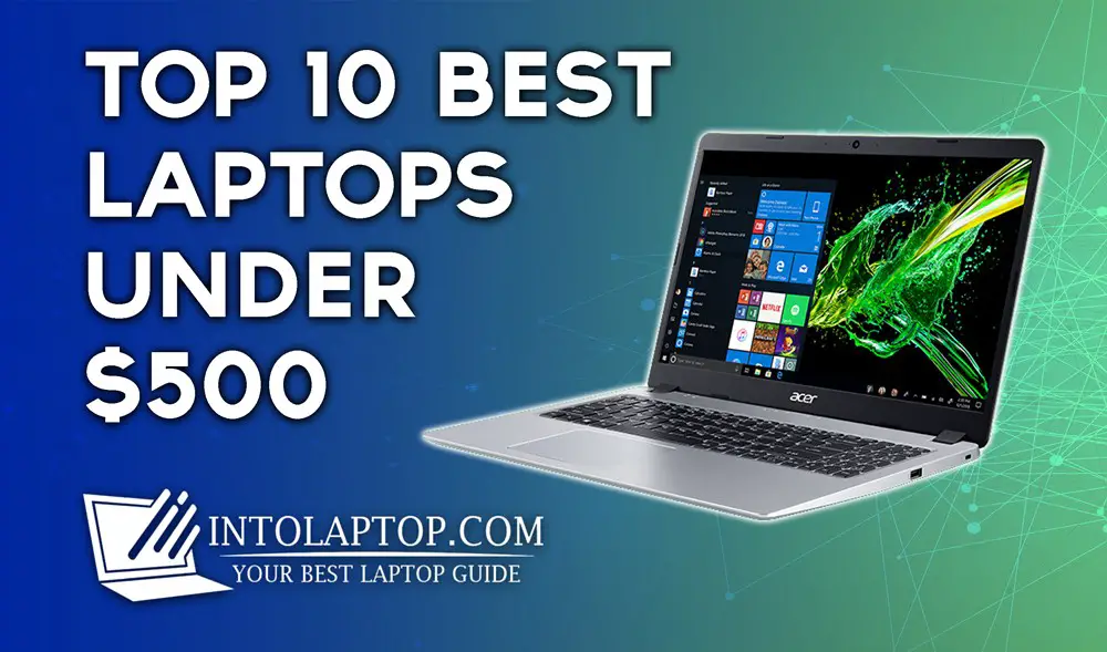 10 Best Laptop Under $500 Budget