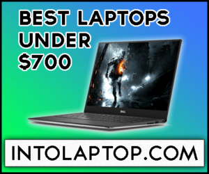 10 Best Laptops Under $700 Budget | IntoLaptop.com