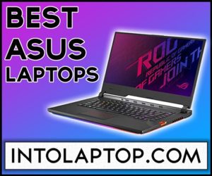 Top 5 Best Asus Laptops Review In 2023 - IntoLaptop