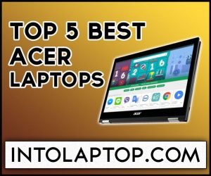 Top 5 Best Acer Laptops Review In 2022