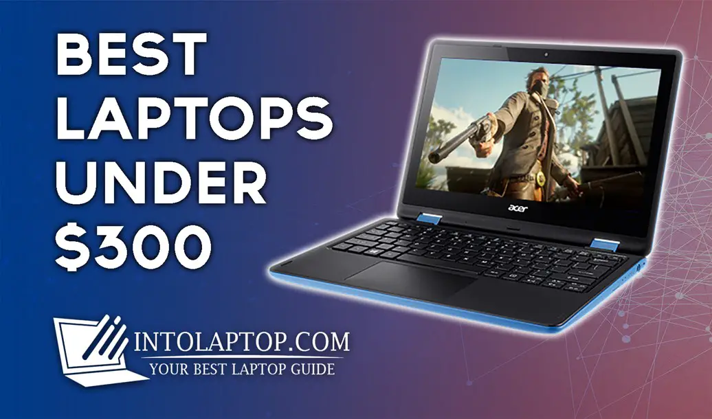 10 Best Laptop Under $300 Budget