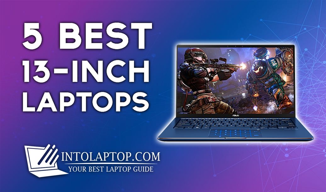 5 Best 13 Inch Laptops Reviews In 2024 Into Laptop