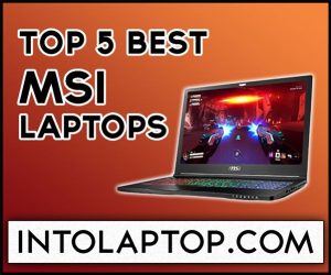 Top 5 Best MSI Laptops Review In 2023 IntoLaptop