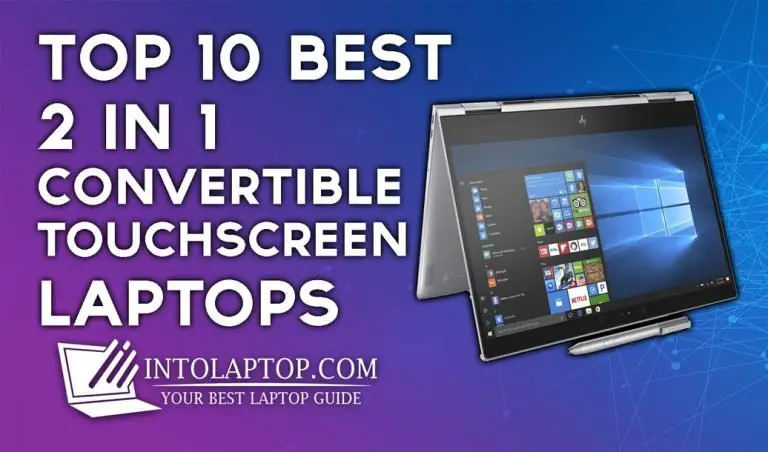 Top 10 Best 2 in 1 Convertible Laptops with Touchscreen Into Laptop