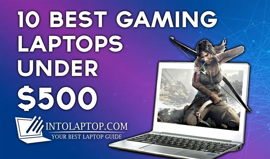 10 Best Gaming Laptops Under $500 IntoLaptop
