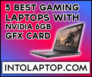5 Best Gaming Laptops with 6GB Nvidia GTX Graphic Card Into Laptop