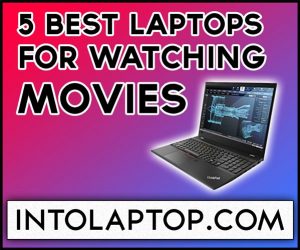 Top 5 Best Laptops for Watching Movies In 2023 IntoLaptop