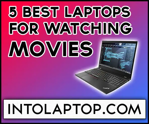 Best Laptop To Watch Movies Top 8 Best Laptop to Watch Movies & for Netflix in 2023 - Into Laptop