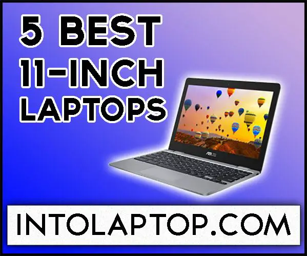 What Is The Best 11 Inch Laptop 5 Best 11 Inch Laptop Reviews in 2024 - Into Laptop