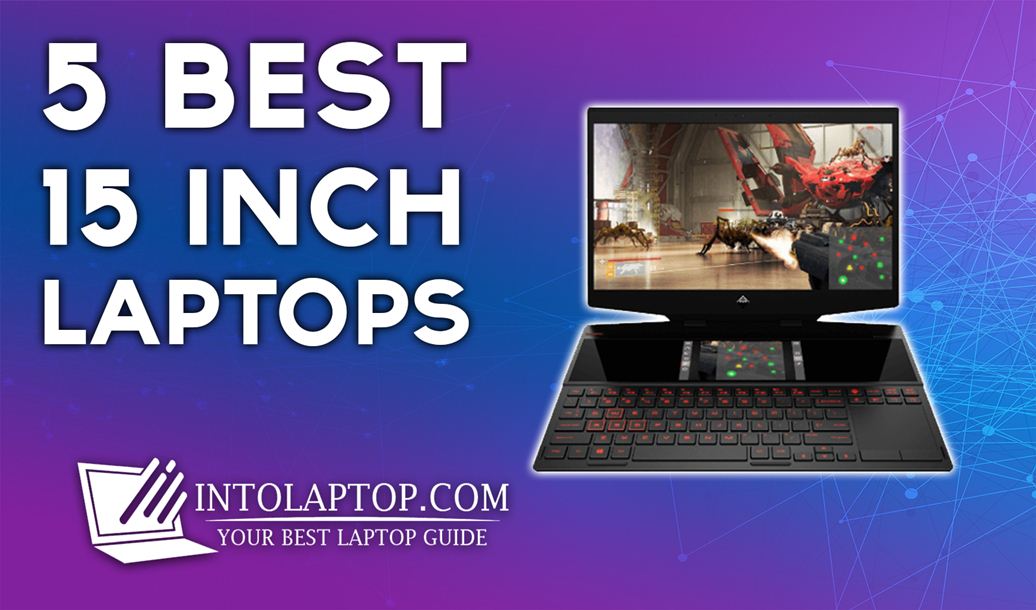 Top 5 Best 15 Inch Laptops Reviews in 2023 IntoLaptop