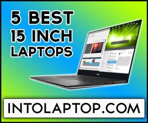 Top 5 Best 15 Inch Laptops Reviews in 2023 IntoLaptop