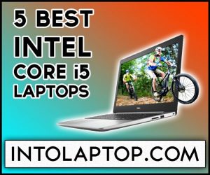 Top 5 Best Intel Core i5 Laptops in 2024