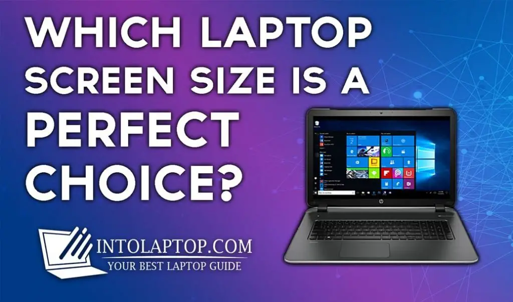 Which Laptop Screen Size a Perfect Choice in 2020? Into Laptop