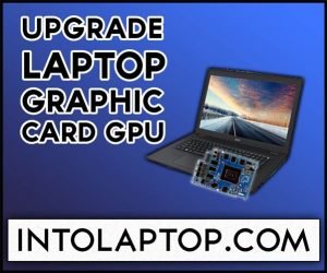 How to Upgrade Laptop GPU (Graphics Card)? | Into Laptop