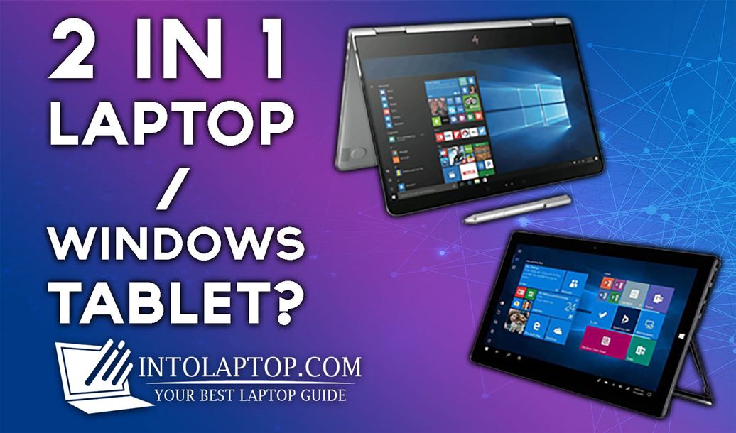 Should I Buy 2 in 1 Laptop or Windows Tablet?
