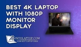 11 Best 4K Laptop with 1080p Monitor Display in 2023