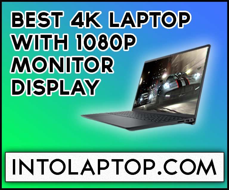 11 Best 4K Laptop with 1080p Monitor Display in 2022