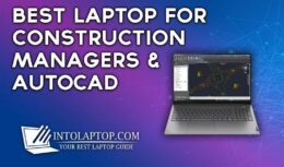 11 Best Laptop for Construction Managers & AutoCAD in 2022