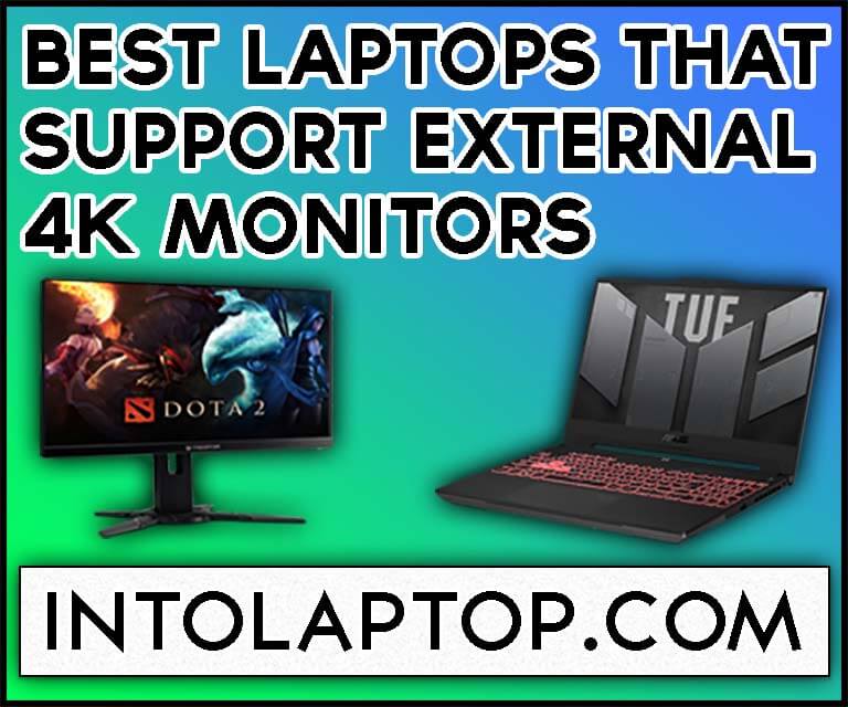 11 Best Laptops that Support External 4K Monitors in 2022