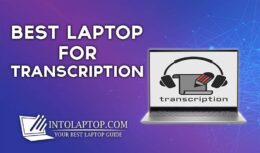 10 Best Laptops for Transcription Core i5, i7 12th Gen in 2024