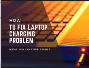 How to Fix Laptop Charging Problem