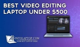 8 Best Video Editing Laptops Under 500 USD