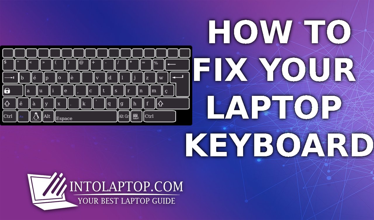 How To Fix Your Laptop Keyboard If It Stops Working