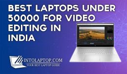 11 Best Laptops under 50000 for Video Editing in India In 2024