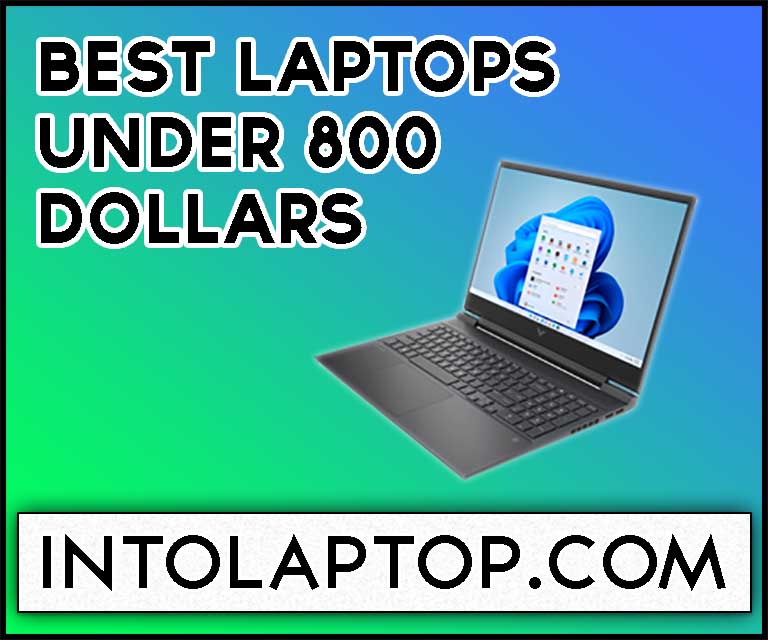 11 Best Laptops Under 800 Dollars In 2023