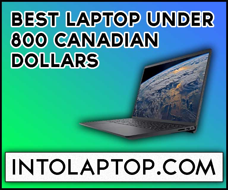 8 Best Laptop Under 800 Canadian Dollars In 2023