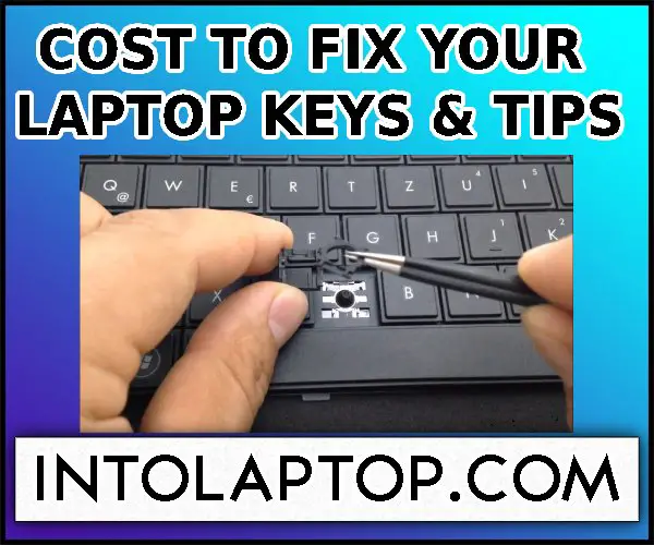 How Much Does It Cost To Fix A Laptop Key? - Into Laptop