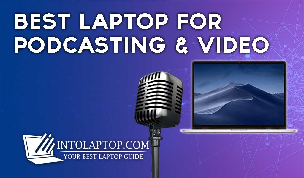 9 Best Laptop For Podcasting & Video in 2023