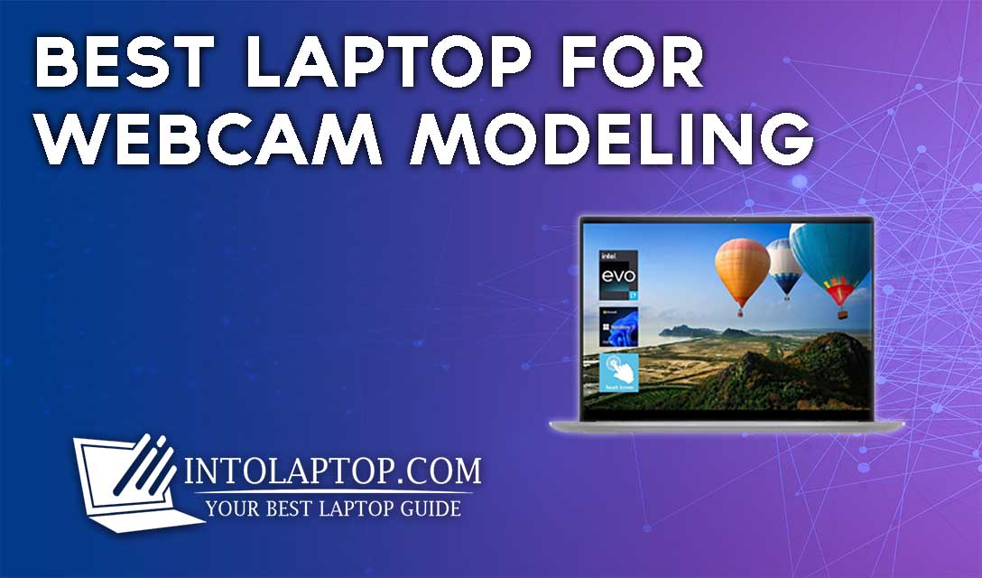 12 Best Laptop for Webcam Modeling in 2023