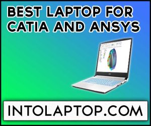 Best Laptop for Catia and Ansys in 2024