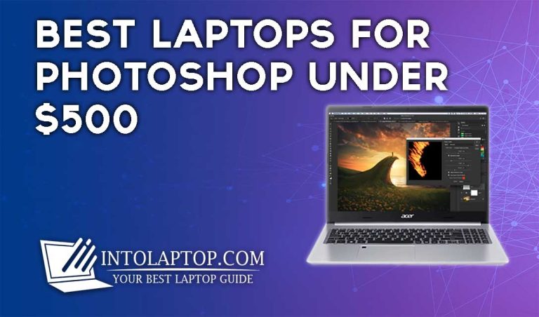 12 Best Laptop for Photoshop under 500 Dollars in 2023