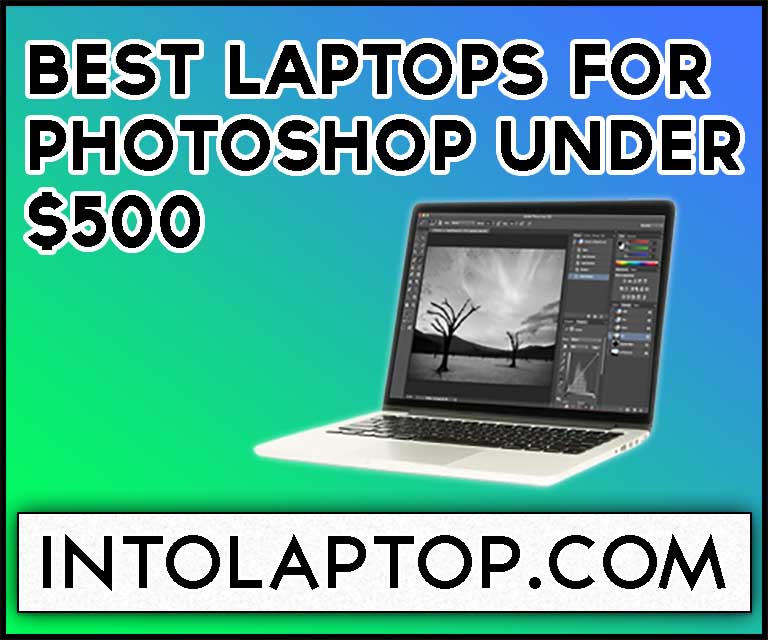 12 Best Laptop for Photoshop under 500 Dollars in 2023