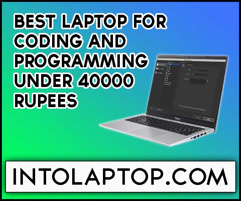 11 Best Laptop for Coding and Programming under 40000 Rupees in 2023