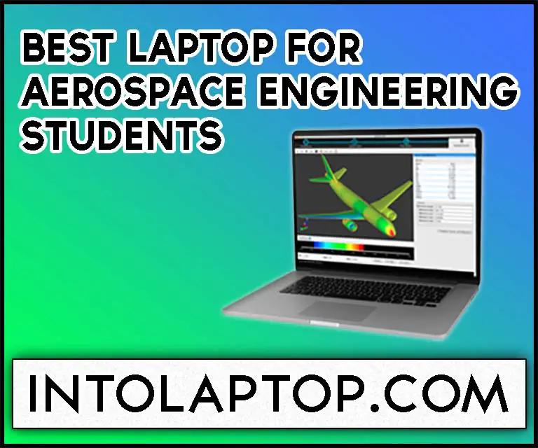13 Best Laptop for Aerospace Engineering Students in 2023