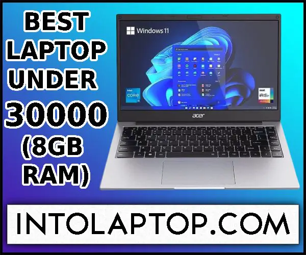 Best Laptop under 30000 with I7 Processor and 8GB RAM in 2024 Into Laptop