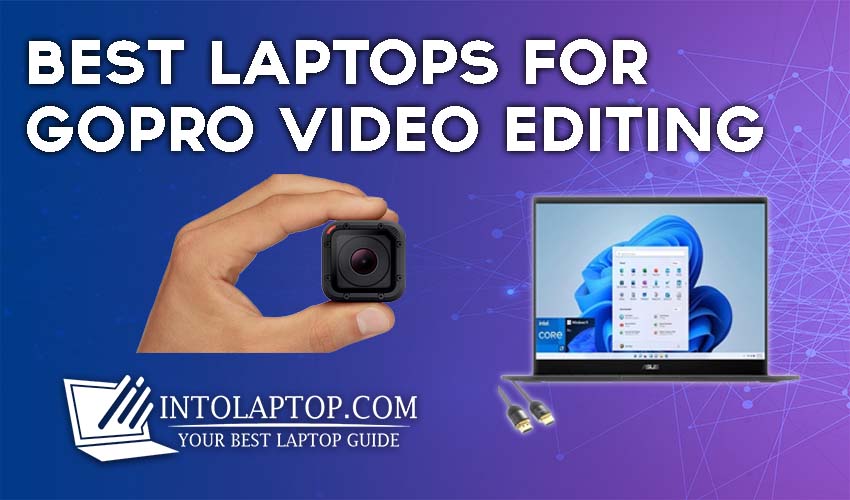 10 Best Laptops For GoPro Video Editing in 2024