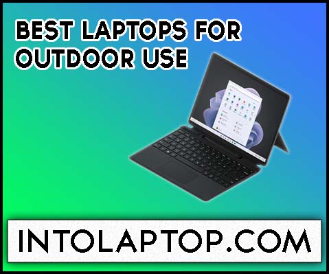 9 Best Laptops For Outdoor Use in 2024