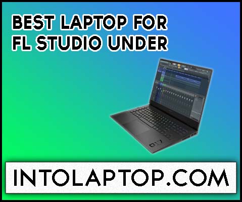 12 Best Laptop for FL studio under $500 in 2024
